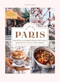 cover of the book In Love with Paris: Recipes & Stories From the Most Romantic City in the World