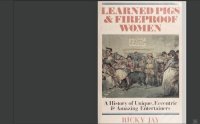 cover of the book Learned Pigs & Fireproof Women: Unique, Eccentric and Amazing Entertainers