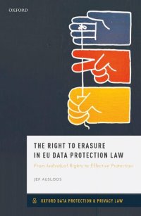 cover of the book The Right To Erasure In EU Data Protection Law: From Individual Rights To Effective Protection