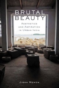 cover of the book Brutal Beauty: Aesthetics and Aspiration in Urban India