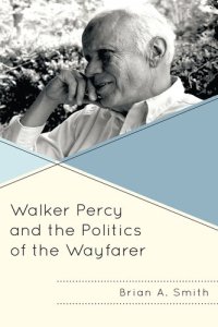 cover of the book Walker Percy and the Politics of the Wayfarer