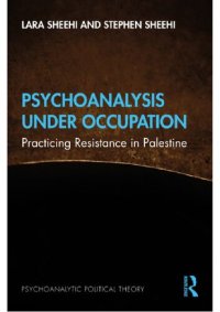 cover of the book Psychoanalysis Under Occupation Practicing Resistance in Palestine