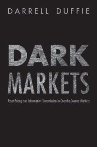 cover of the book Dark Markets: Asset Pricing and Information Transmission in Over-the-Counter Markets