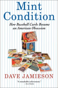 cover of the book Mint Condition: How Baseball Cards Became an American Obsession