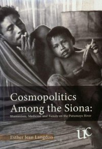 cover of the book Cosmopolitics Among the Siona: Shamanism, medicine and family on the Putumayo river