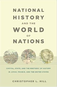 cover of the book National History and the World of Nations: Capital, State, and the Rhetoric of History in Japan, France, and the United States