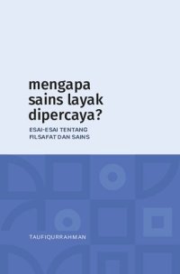 cover of the book Mengapa Sains Layak Dipercaya? Esai-esai tentang Filsafat dan Sains