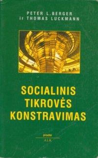 cover of the book Socialinis tikrovės konstravimas : žinojimo sociologijos traktatas