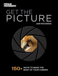 cover of the book Get the Picture: 150+ Ways to Make the Most of Your Camera