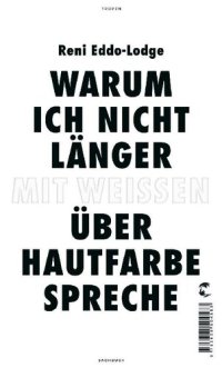 cover of the book Warum ich nicht länger mit Weißen über Hautfarbe spreche