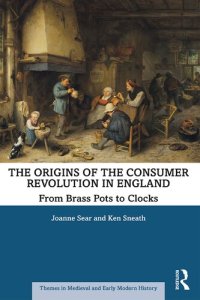 cover of the book The Origins of the Consumer Revolution in England: From Brass Pots to Clocks