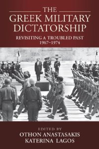 cover of the book The Greek Military Dictatorship: Revisiting a Troubled Past, 1967–1974