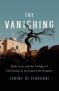 cover of the book The Vanishing: Faith, Loss, and the Twilight of Christianity in the Land of the Prophets