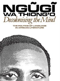 cover of the book Decolonising the Mind: The Politics of Language in African Literature