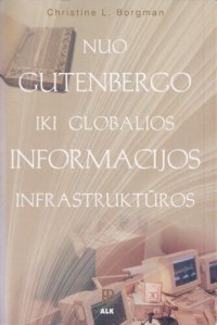 cover of the book Nuo Gutenbergo iki globalios informacijos infrastruktūros : informacijos prieiga tinklų apraizgytame pasaulyje