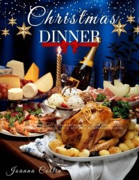 cover of the book Christmas Dinner: Delicious and Easy Dinner Recipes for Festive Christmas Including Mains, Salads, Sides, Desserts, Beverages and More