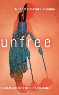 cover of the book Unfree: Migrant Domestic Work in Arab States