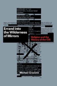 cover of the book Errand into the Wilderness of Mirrors: Religion and the History of the CIA