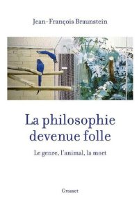 cover of the book La philosophie devenue folle: Le genre, l'animal, la mort