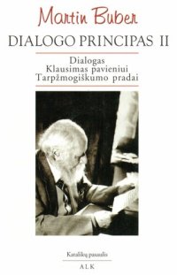 cover of the book Dialogo principas. [D.] 2: Dialogas; Klausimas pavieniui; Tarpžmogiškumo pradai