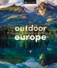 cover of the book Outdoor Europe: Epic Adventures, Incredible Experiences, and Mindful Escapes