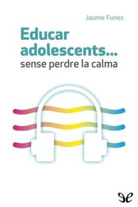 cover of the book Educar adolescents… sense perdre la calma