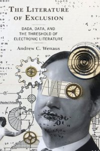 cover of the book The Literature Of Exclusion: Dada, Data, And The Threshold Of Electronic Literature