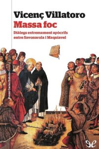 cover of the book Massa foc. Diàlegs extremament apòcrifs entre Savonarola i Maquiavel