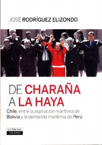 cover of the book De Charaña a la Haya : Chile entre la aspiración marítima de Bolivia y la demanda marítima del Perú