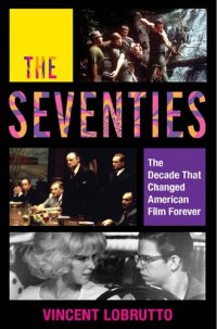 cover of the book The Seventies: The Decade That Changed American Film Forever