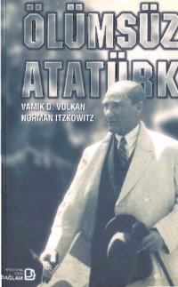 cover of the book Ölümsüz Atatürk: Yaşamı ve İç Dünyası