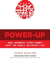 cover of the book Power Up: How Japanese Video Games Gave the World an Extra Life