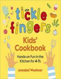 cover of the book The Tickle Fingers Kids’ Cookbook: Hands-on Fun in the Kitchen for 4-7s