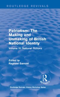 cover of the book Patriotism: The Making and Unmaking of British National Identity (1989): Volume III: National Fictions
