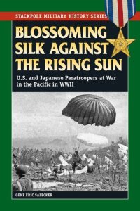 cover of the book Blossoming Silk Against the Rising Sun: U.S. and Japanese Paratroopers at War in the Pacific in World War II