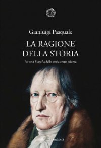 cover of the book La ragione della storia. Per una filosofia della storia come scienza