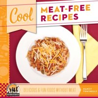 cover of the book Cool Meat-Free Recipes: Delicious & Fun Foods Without Meat: Delicious & Fun Foods Without Meat (Cool Recipes for Your Health)