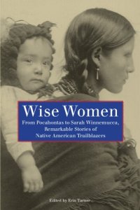 cover of the book Wise Women: From Pocahontas to Sarah Winnemucca, Remarkable Stories of Native American Trailblazers