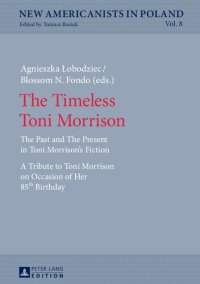 cover of the book The Timeless Toni Morrison: The Past and The Present in Toni Morrison’s Fiction. A Tribute to Toni Morrison on Occasion of Her 85th Birthday