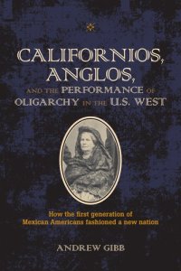 cover of the book Californios, Anglos, and the Performance of Oligarchy in the U.S. West