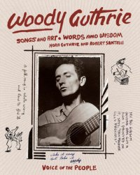 cover of the book Woody Guthrie: Songs and Art * Words and Wisdom