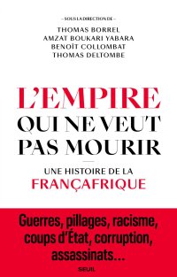 cover of the book L'Empire qui ne veut pas mourir: Une histoire de la Françafrique