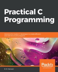 cover of the book Practical C Programming: Solutions for modern C developers to create efficient and well-structured programs