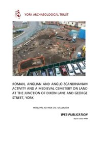 cover of the book Roman, Anglian and Anglo-Scandinavian Activity and a Medieval Cemetery on Land at the Junction of Dixon Lane and George Street