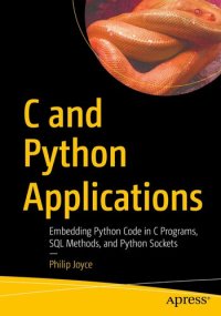 cover of the book C and Python Applications: Embedding Python Code in C Programs, SQL Methods, and Python Sockets