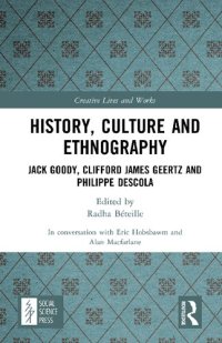 cover of the book History, Culture and Ethnography: Jack Goody, Clifford James Geertz and Philippe Descola