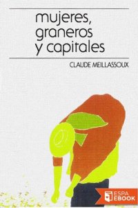 cover of the book Mujeres, graneros y capitales