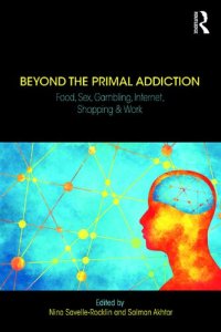 cover of the book Beyond the Primal Addiction: Food, Sex, Gambling, Internet, Shopping, and Work