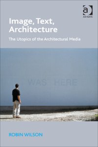 cover of the book Image, Text, Architecture: The Utopics of the Architectural Media