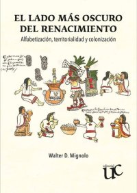 cover of the book El lado más oscuro del Renacimiento. Alfabetización, territorialidad y colonización